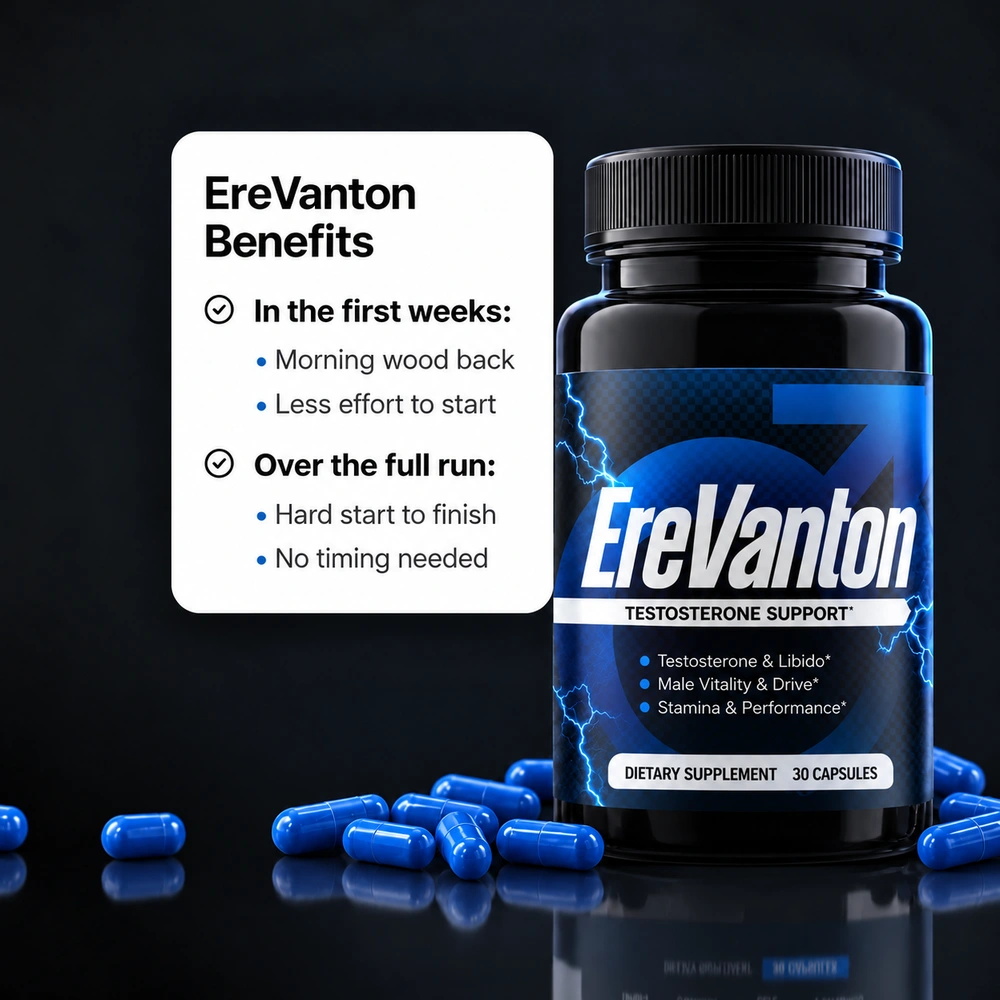 EreVanton® benefits: morning erections return and it takes less to get going in the first weeks; hard from start to finish and ready with no timing over the full run
